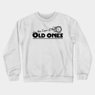 In the Eyes of the Old Ones Crewneck Sweatshirt